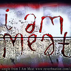 I Am Meat [new single 2014]