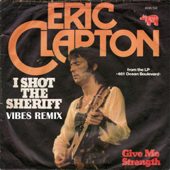 I Shot The Sheriff - Eric Clapton (Vibes Remix)