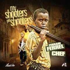Ferrari Ferrell - My Shooters Got Shooters (Feat. Chef)