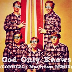 God Only Knows (Cortical's MoodyBass Remix)