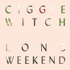 Ciggie Witch - Long Weekend