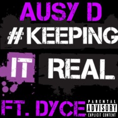 KEEPING IT REAL (til the day I die) FT. DYCE
