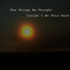 The Things We Thought Couldn't Be This Hard