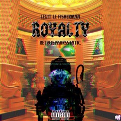 Royalty - Legit Le Fisherman x Retro SparkStatic [ prod by Wayvee ]