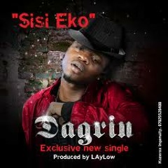 DAGRIN - SISI EKO (PRODUCED BY LAYLOW)