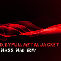 Dj mass mad izm - Red. by Full Metal Jacket