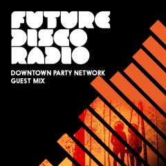Downtown Party Network - Future Disco Radio