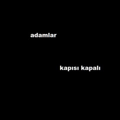 Adamlar | Kapısı Kapalı.