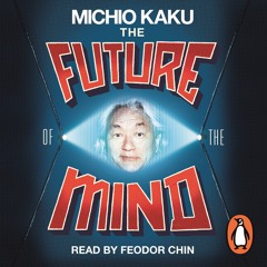 Michio Kaku: The Future of the Mind (Audiobook extract) Read by Feodor Chin