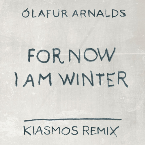 01 For Now I Am Winter (Kiasmos Remix)