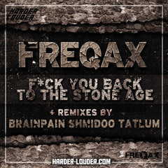 Freqax - Fuck You Back To The Stone Age