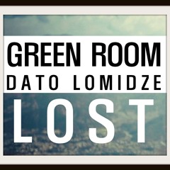 LOST - GREEN ROOM Feat DATO LOMIDZE