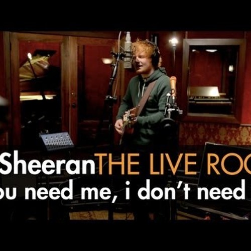 Ed sheeran - You Need Me, I Don't Need You- the live room