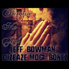 Forgive Me God- Jeff Bowman x Dizeaze x Mogi Bonez Prod. by NSD