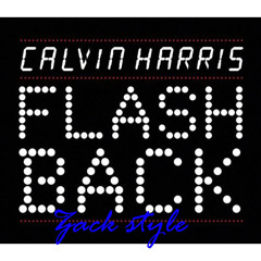 Calvin Harris-Flashback(Zack Style Remix)Preview