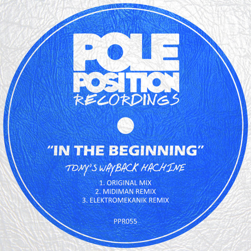 Tony's Wayback Machine - In the beginning (Elektromekanik Remix) [Pole Position Recordings]