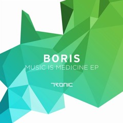 Boris - Music is Medicine (Original Mix) [Tronic]