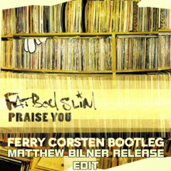 Fatboy Slim - Praise You (Ferry Corsten Bootleg) [Matthew Bilner Release Edit]