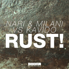 Nari & Milani vs Kavido - Rust! (Original Mix)