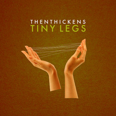 Then Thickens - Tiny Legs