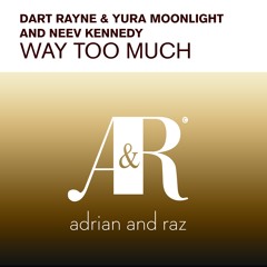 Dart Rayne & Yura Moonlight & Neev Kennedy - Way Too Much (Original Mix)