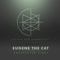 Eugene The Cat - Unexpected Vibes [FREE DOWNLOAD]