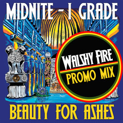 Beauty for Ashes - WALSHY FIRE PROMO MIX -(FREE DOWNLOAD)