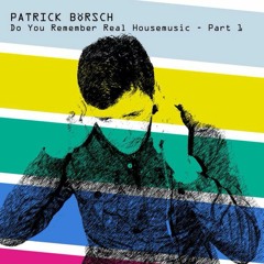PATRICK BOERSCH - DO YOU REMEMBER REAL HOUSEMUSIC - PART 1