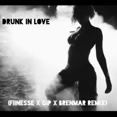 Beyonce - Drunk In Love (Fiinesse X Gip X Brenmar Remix)