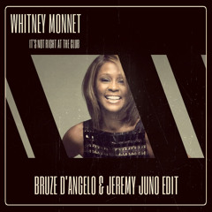 FREE DOWNLOAD: Whitney Monnet - It's Not Right At The Club (Bruze D'Angelo & Jeremy Juno Edit)