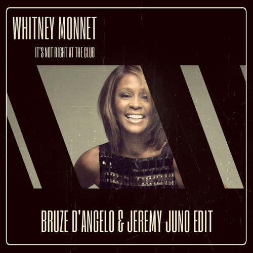 FREE DOWNLOAD: Whitney Monnet - It's Not Right At The Club (Bruze D'Angelo & Jeremy Juno Edit)