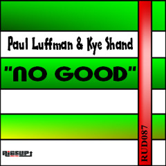 KYE SHAND N PAUL LUFFMAN - NO GOOD. SIGNED TO RISE-UP DIGITAL. No1 HIT ON  TOOLBOX DIGITAL'S TOP100