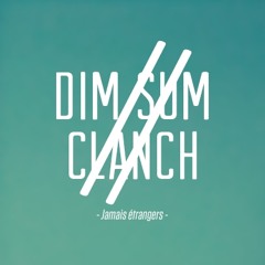 Dim Sum x Clanch - Jamais Étrangers • Free Download •