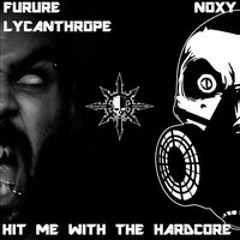 Noxy&Furure Lyncanthrope - Hit Me With The Hardcore(freakensis Remix)