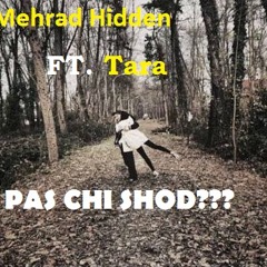 Mehrad Hidden Ft Tara - Pas Chi Shod?!!?