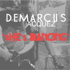 Demarcus Jacquez- She Dancing