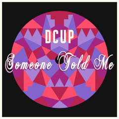 DCUP - Someone Told Me (La Felix Remix)