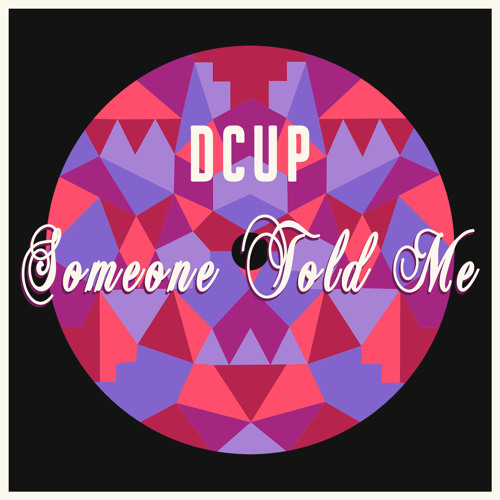 DCUP - Someone Told Me (La Felix Remix)