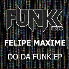 Felipe Maxime - Do Da Funk EP [Funkk Sound Recordings] OUT NOW