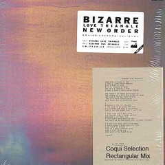NEW ORDER "BIZARRE LOVE TRIANGLE" COQUI SELECTION RECTANGULAR MIX