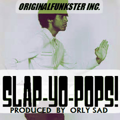 ORLY SAD - SLAP-YO-POPS!  [Produced By Orly Sad]