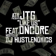 JTG-Like Us (Feat Oncore) (Hosted By DJ Hustlenomics) (Prod By Kera Beatz)