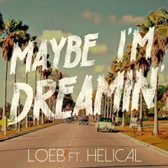 LOEB ft. Helical - Maybe I'm Dreamin'