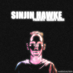 SINJIN HAWKE - PROM NITE (SHASH'U REMIX)