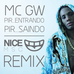 MC GW - Pir... Entrando, Pir... Saindo (NICE MSC Remix)