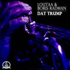 Loutaa & Boris Radman - Dat Trump (Original Mix) OUT NOW!