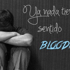 BLOODMC - Ya Nada Tiene Sentido