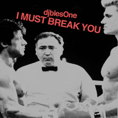 I MUST BREAK YOU (ROCKY VS. DRAGO djblesOne BBOY REMIX)