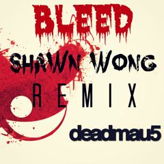 Deadmau5 - Bleed (Shawn Wong Remix)