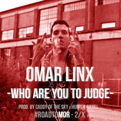 Omar LinX - Who Are You To Judge (Prod. Pro Logic & Hunter Siegel)
